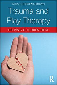 Trauma and Play Therapy Helping Children Heal