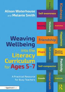 Weaving Wellbeing into the Literacy Curriculum for Ages 5-7 A Practical Resource for Busy Teachers