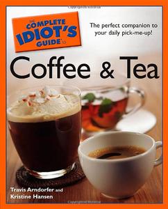 The Complete Idiot's Guide to Coffee and Tea