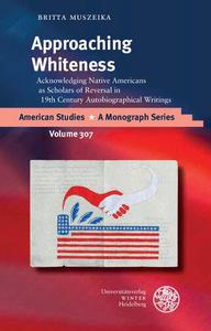 Approaching Whiteness Acknowledging Native Americans As Scholars of Reversal in 19th Century Autobiographical Writings