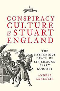 Conspiracy Culture in Stuart England The Mysterious Death of Sir Edmund Berry Godfrey