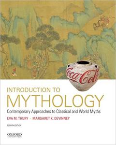 Introduction to Mythology Contemporary Approaches to Classical and World Myths Ed 4