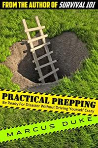 Practical Prepping Be Ready For Disaster Without Driving Yourself Crazy