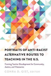 Portraits of Anti-racist Alternative Routes to Teaching in the U.S.; Framing Teacher Development for Community, Justice, and Vi