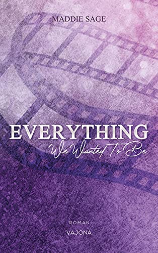 Cover: Maddie Sage  -  Everything  -  We Wanted To Be (Everything  -  Reihe 1)