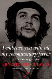 I Embrace You with All My Revolutionary Fervor Letters 1947-1967