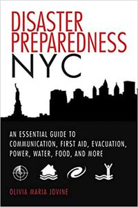Disaster Preparedness NYC An Essential Guide to Communication, First Aid, Evacuation, Power, Water, Food, and More befo