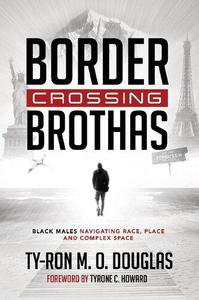 Border Crossing Brothas Black Males Navigating Race, Place, and Complex Space