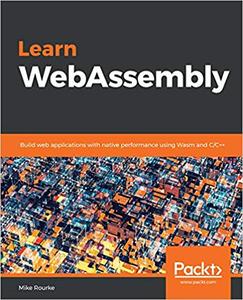 Learn WebAssembly Build web applications with native performance using Wasm and CC++ 
