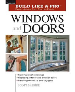 Windows and Doors Expert Advice from Start to Finish (Taunton's Build Like a Pro)