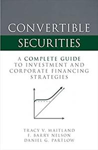 Convertible Securities A Complete Guide to Investment and Corporate Financing Strategies
