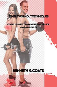 Simple Workout Techniques Expertly Crafted Workout Techniques for Maximum Results