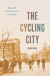 The Cycling City Bicycles and Urban America in the 1890s