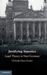 Justifying Injustice Legal Theory in Nazi Germany