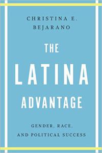 The Latina Advantage Gender, Race, and Political Success