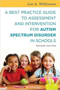 A Best Practice Guide to Assessment and Intervention for Autism Spectrum Disorder in Schools, Second Edition Ed 2