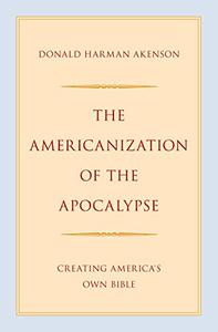 The Americanization of the Apocalypse Creating America's Own Bible