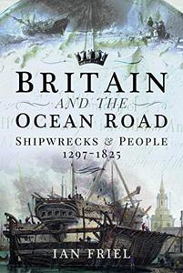 Britain and the Ocean Road Shipwrecks and People, 1297-1825