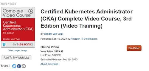 Certified Kubernetes Administrator (CKA) Complete Video Course, 3rd Edition (Sander van Vugt)