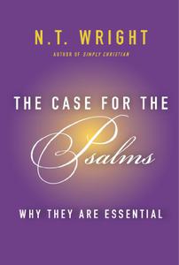 The Case for the Psalms Why They Are Essential