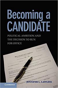 Becoming a Candidate Political Ambition and the Decision to Run for Office