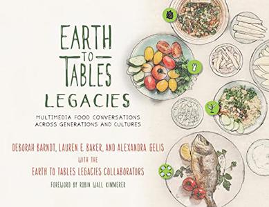Earth to Tables Legacies Multimedia Food Conversations across Generations and Cultures