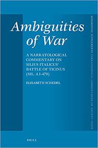 Ambiguities of War A Narratological Commentary on Silius Italicus' Battle of Ticinus (Sil. 4.1-479)