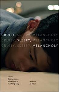 Cruisy, Sleep, Melancholy Sexual Disorientation in the Films of Tsai Ming-liang