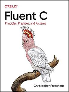 Fluent C Principles, Practices, and Patterns