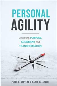 Personal Agility Unlocking Purpose, Alignment, and Transformation