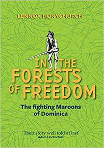 In the Forests of Freedom The Fighting Maroons of Dominica
