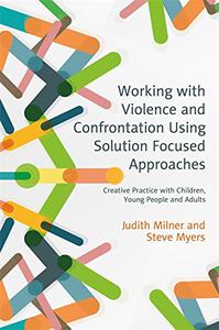 Working with Violence and Confrontation Using Solution Focused Approaches 