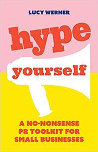 Hype Yourself A no-nonsense PR toolkit for small businesses