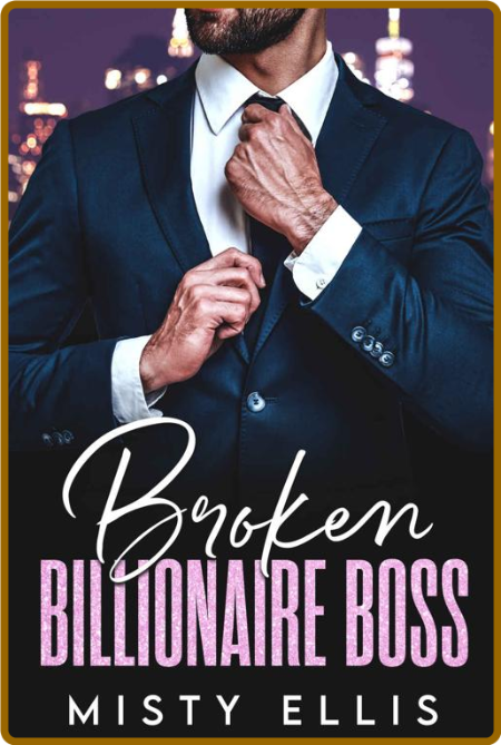 Broken Billionaire Boss  A Seco - Misty Ellis