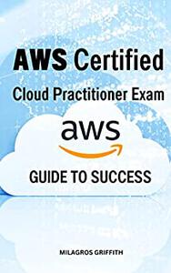 AWS Certified Cloud Practitioner Exam Guide To Success