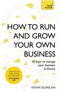 How to Run and Grow Your Own Business