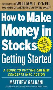 How to Make Money in Stocks Getting Started A Guide to Putting Can Slim Concepts Into Action