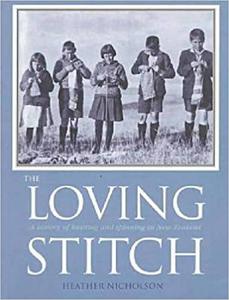The Loving Stitch A History of Knitting and Spinning in New Zealand