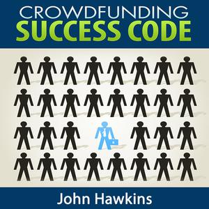 Crowdfunding Success Code by John Hawkins