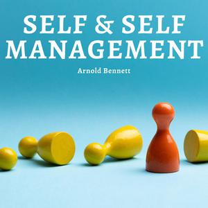 Self and Self-management by Arnold Bennett