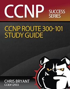 Chris Bryant's CCNP ROUTE 300-101 Study Guide 