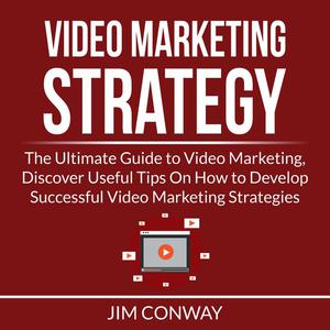 Video Marketing Strategy The Ultimate Guide to Video Marketing, Discover Useful Tips On How to Develop Successful Vide