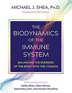 The Biodynamics of the Immune System Balancing the Energies of the Body with the Cosmos