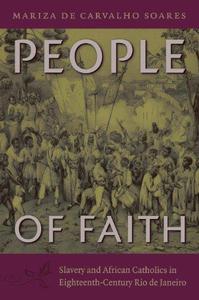 People of Faith Slavery and African Catholics in Eighteenth-Century Rio de Janeiro