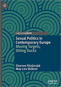 Sexual Politics in Contemporary Europe Moving Targets, Sitting Ducks