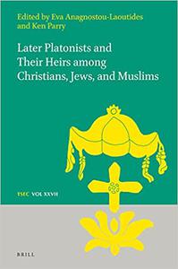 Later Platonists and Their Heirs Among Christians, Jews, and Muslims