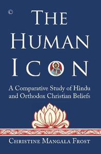 The Human Icon A Comparative Study of Hindu and Orthodox Christian Beliefs