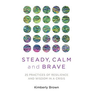 Steady, Calm, and Brave 25 Buddhist Practices of Resilience and Wisdom in a Crisis [Audiobook]