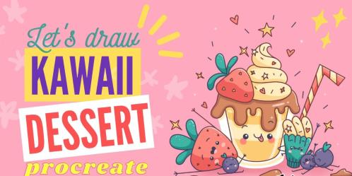 Satisfy Your Sweet Tooth Learn to Draw a Cute Kawaii Dessert Procreate - Udemy