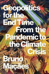 Geopolitics for the End Time From the Pandemic to the Climate Crisis